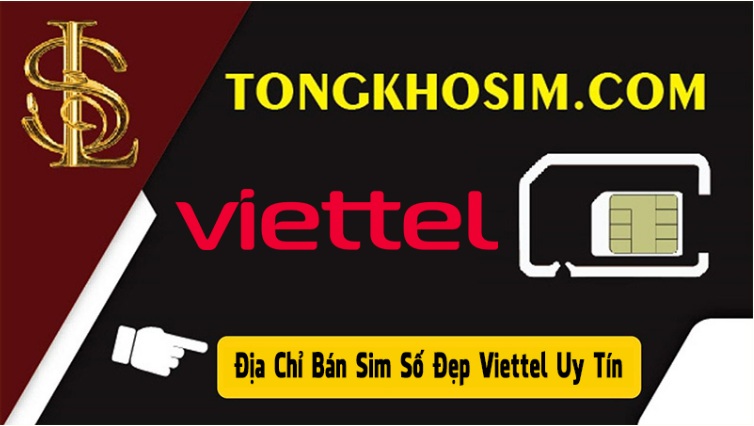 Tongkhosim.com - Địa chỉ bán sim số đẹp Viettel uy tín, chất lượng